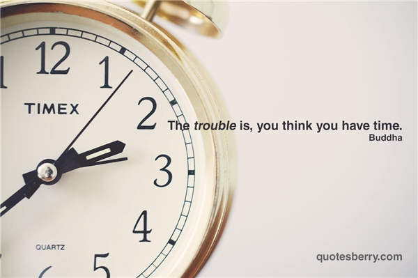Vấn đề nằm ở chỗ bạn luôn nghĩ bạn có thời gian. (Ảnh minh họa - Nguồn: Internet)