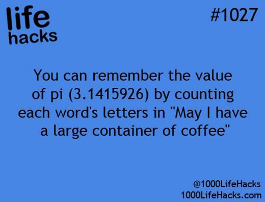 
	
	Bạn có thể nhớ giá trị của số pi (3,1415926) bằng cách đếm số chữ lần lượt trong câu 'May I have a large container of coffee'