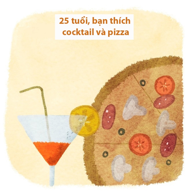 
Lên 25, hình như khẩu vị cũng thay đổi rồi. Mấy thứ kẹo bánh khi xưa không hấp dẫn bạn bằng những chiếc bánh pizza thơm phưng phức và li cocktail vị chanh thanh thanh.